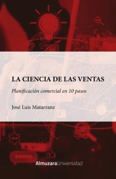 LA CIENCIA DE LAS VENTAS, LA: PLANIFICACION COMERCIAL EN DIEZ PASOS | 9788410524323 | MATARRANZ CARPIZO, JOSÉ LUIS | Galatea Llibres | Librería online de Reus, Tarragona | Comprar libros en catalán y castellano online