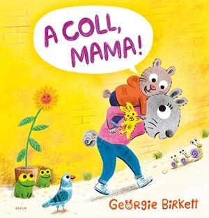 A COLL, MAMA! | 9788447953455 | BIRKETT, GEORGIE | Galatea Llibres | Llibreria online de Reus, Tarragona | Comprar llibres en català i castellà online