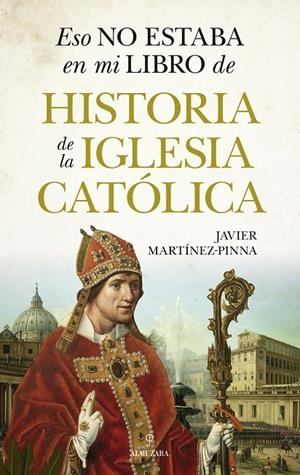 ESO NO ESTABA EN MI LIBRO DE HISTORIA DE LA IGLESIA CATÓLICA | 9788410524279 | MARTÍNEZ-PINNA, JAVIER | Galatea Llibres | Librería online de Reus, Tarragona | Comprar libros en catalán y castellano online