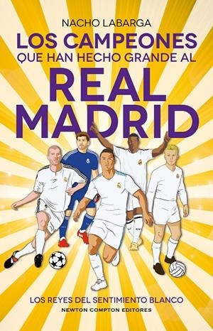 LOS CAMPEONES QUE HAN HECHO GRANDE AL REAL MADRID | 9788410359925 | LABARGA, NACHO | Galatea Llibres | Llibreria online de Reus, Tarragona | Comprar llibres en català i castellà online