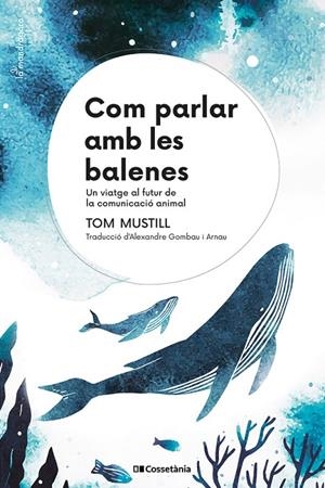 COM PARLAR AMB LES BALENES | 9788413564395 | MUSTILL, TOM | Galatea Llibres | Librería online de Reus, Tarragona | Comprar libros en catalán y castellano online