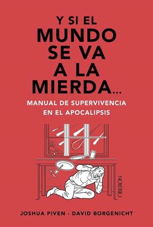 Y SI EL MUNDO SE VA A LA MIERDA... MANUAL DE SUPERVIVENCIA EN EL APOCALIPSIS | 9788441550834 | PIVEN, JOSHUA/BORGENICHT, DAVID | Galatea Llibres | Librería online de Reus, Tarragona | Comprar libros en catalán y castellano online