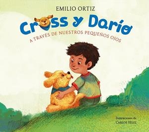 CROSS Y DARÍO. A TRAVÉS DE NUESTROS PEQUEÑOS OJOS | 9788448869120 | ORTIZ, EMILIO | Galatea Llibres | Librería online de Reus, Tarragona | Comprar libros en catalán y castellano online
