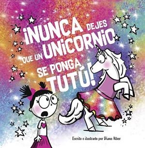 NUNCA DEJES QUE UN UNICORNIO SE PONGA TUTÚ! | 9788491457725 | ALBER, DIANE | Galatea Llibres | Librería online de Reus, Tarragona | Comprar libros en catalán y castellano online
