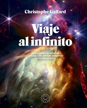 VIAJE AL INFINITO (EDICIÓN GRAN FORMATO A TODO COLOR) | 9788410025172 | GALFARD, CHRISTOPHE | Galatea Llibres | Llibreria online de Reus, Tarragona | Comprar llibres en català i castellà online