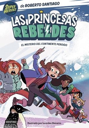 LAS PRINCESAS REBELDES 6. EL MISTERIO DEL CONTINENTE PERDIDO | 9788408283324 | SANTIAGO, ROBERTO | Galatea Llibres | Llibreria online de Reus, Tarragona | Comprar llibres en català i castellà online