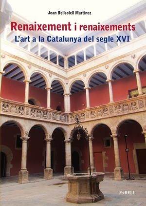 RENAIXEMENT I RENAIXEMENTS. L'ART A LA CATALUNYA DEL SEGLE XVI | 9788417116996 | BELLSOLELL MARTINEZ, JOAN | Galatea Llibres | Llibreria online de Reus, Tarragona | Comprar llibres en català i castellà online