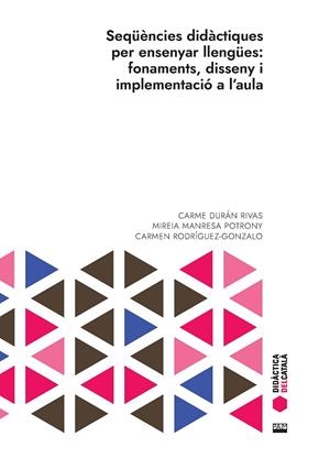 SEQÜÈNCIES DIDÀCTIQUES PER ENSENYAR LLENGÜES: FONAMENTS, DISSENY I IMPLEMENTACIÓ | 9788491913405 | DURÁN RIVAS, CARME/MANRESA POTRONY, MIREIA/RODRÍGUEZ-GONZALO, CARMEN | Galatea Llibres | Librería online de Reus, Tarragona | Comprar libros en catalán y castellano online