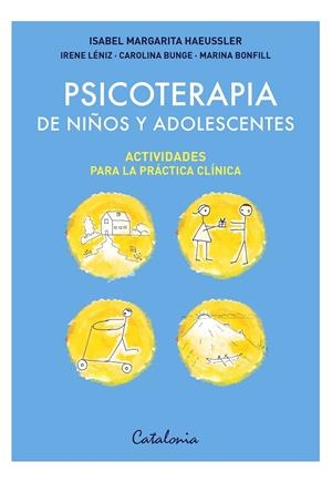 PSICOTERAPIA DE NIÑOS Y ADOLESCENTES: ACTIVIDADES PARA LA PRÁCTICA CLÍNICA | 9788419467546 | HAEUSSLER PÉREZ DE ARCE, ISABEL MARGARITA/LÉNIZ EGUIGUREN, IRENE/BUNGE PRIETO, CAROLINA/BONFILL RALL | Galatea Llibres | Llibreria online de Reus, Tarragona | Comprar llibres en català i castellà online