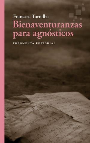 BIENAVENTURANZAS PARA AGNÓSTICOS | 9788410188556 | TORRALBA, FRANCESC | Galatea Llibres | Librería online de Reus, Tarragona | Comprar libros en catalán y castellano online