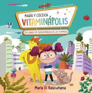 MARÍA Y COCO EN VITAMINÁPOLIS. DESCUBRE LOS SUPERPODERES DE LAS VITAMINAS | 9788448866129 | HERNÁNDEZ BASCUÑANA, MARÍA | Galatea Llibres | Llibreria online de Reus, Tarragona | Comprar llibres en català i castellà online