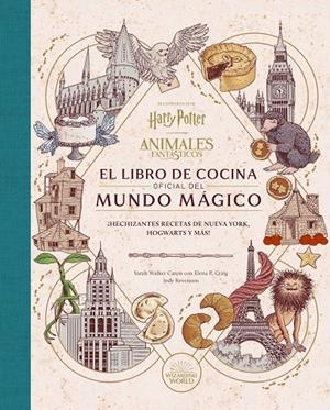 HARRY POTTER / ANIMALES FANTASTICOS: EL LIBRO DE COCINA OFICIAL DEL MUNDO MAGICO | 9788467970296 | SARAH WALKER/ELENA P. CRAIG/JODY RAVENSON | Galatea Llibres | Librería online de Reus, Tarragona | Comprar libros en catalán y castellano online