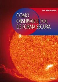COMO OBSERVAR EL SOL DE FORMA SEGURA | 9788446024224 | MASDONALD, LEE | Galatea Llibres | Librería online de Reus, Tarragona | Comprar libros en catalán y castellano online