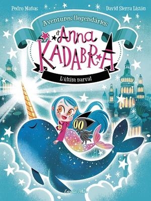 ANNA KADABRA. AVENTURES LLEGENDÀRIES 3. L´ÚLTIM NARVAL | 9788413899794 | MAÑAS, PEDRO/SIERRA LISTÓN, DAVID | Galatea Llibres | Llibreria online de Reus, Tarragona | Comprar llibres en català i castellà online