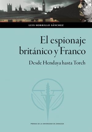 EL ESPIONAJE BRITÁNICO Y FRANCO. DESDE HENDAYA HASTA TORCH | 9788413407340 | HORRILLO SÁNCHEZ, LUIS | Galatea Llibres | Llibreria online de Reus, Tarragona | Comprar llibres en català i castellà online