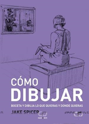 CÓMO DIBUJAR | 9788441549418 | SPICER, JAKE | Galatea Llibres | Librería online de Reus, Tarragona | Comprar libros en catalán y castellano online