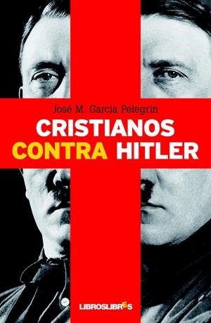 CRISTIANOS CONTRA HITLER | 9788492654512 | GARCÍA PELEGRÍN, J.M. | Galatea Llibres | Llibreria online de Reus, Tarragona | Comprar llibres en català i castellà online