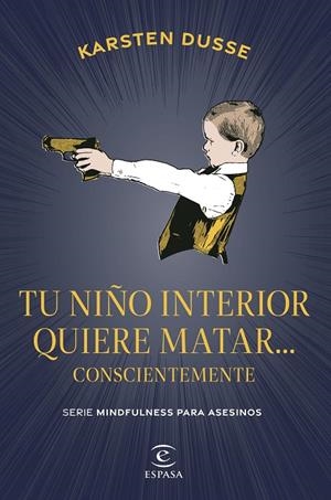 TU NIÑO INTERIOR QUIERE MATAR CONSCIENTEMENTE | 9788467075854 | DUSSE, KARSTEN | Galatea Llibres | Librería online de Reus, Tarragona | Comprar libros en catalán y castellano online