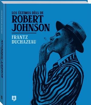 LOS ÚLTIMOS DÍAS DE ROBERT JOHNSON | 9788419605245 | DUCHAZEAU, FRANTZ | Galatea Llibres | Llibreria online de Reus, Tarragona | Comprar llibres en català i castellà online