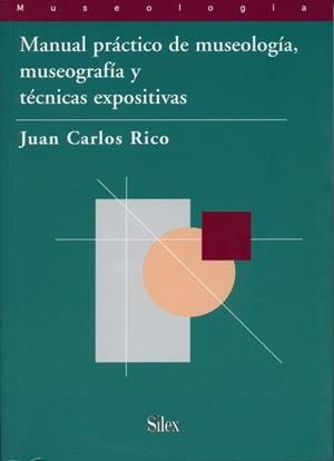 MANUAL PRACTICO DE MUSEOLOGIA, MUSEOGRAFIA Y TECNICAS EXPOSI | 9788477371687 | RICO, JUAN CARLOS | Galatea Llibres | Llibreria online de Reus, Tarragona | Comprar llibres en català i castellà online