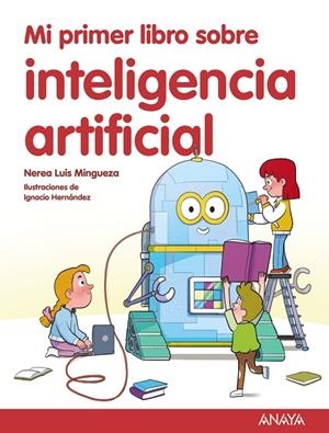 MI PRIMER LIBRO SOBRE INTELIGENCIA ARTIFICIAL | 9788414342602 | LUIS MINGUEZA, NEREA | Galatea Llibres | Llibreria online de Reus, Tarragona | Comprar llibres en català i castellà online