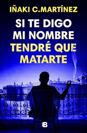 SI TE DIGO MI NOMBRE TENDRÉ QUE MATARTE | 9788466681032 | MARTÍNEZ, IÑAKI | Galatea Llibres | Librería online de Reus, Tarragona | Comprar libros en catalán y castellano online