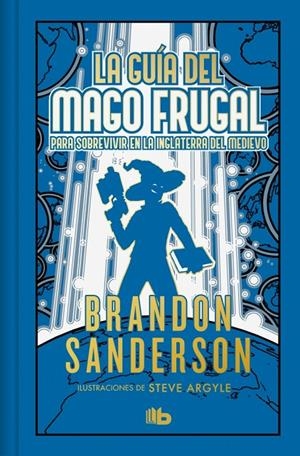 LA GUÍA DEL MAGO FRUGAL PARA SOBREVIVIR EN LA INGLATERRA DEL MEDIEVO (EDICIÓN LIMITADA) | 9788410381568 | SANDERSON, BRANDON | Galatea Llibres | Llibreria online de Reus, Tarragona | Comprar llibres en català i castellà online