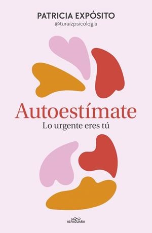 AUTOESTÍMATE: LO URGENTE ERES TÚ | 9788410190191 | EXPÓSITO (@TURAIZPSICOLOGIA), PATRICIA | Galatea Llibres | Llibreria online de Reus, Tarragona | Comprar llibres en català i castellà online