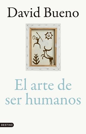 EL ARTE DE SER HUMANOS | 9788423366866 | BUENO, DAVID | Galatea Llibres | Llibreria online de Reus, Tarragona | Comprar llibres en català i castellà online
