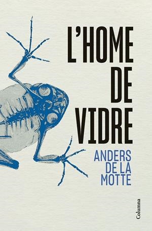 L'HOME DE VIDRE | 9788466433013 | DE LA MOTTE, ANDERS | Galatea Llibres | Llibreria online de Reus, Tarragona | Comprar llibres en català i castellà online