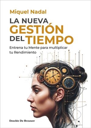 LA NUEVA GESTIÓN DEL TIEMPO. ENTRENA TU MENTE PARA MULTIPLICAR TU RENDIMIENTO | 9788433032867 | NADAL VELA, MIQUEL | Galatea Llibres | Llibreria online de Reus, Tarragona | Comprar llibres en català i castellà online