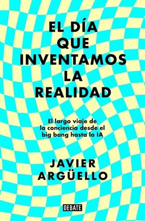 EL DÍA QUE INVENTAMOS LA REALIDAD | 9788410214897 | ARGÜELLO, JAVIER | Galatea Llibres | Llibreria online de Reus, Tarragona | Comprar llibres en català i castellà online