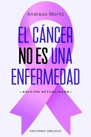 EL CÁNCER NO ES UNA ENFERMEDAD (N.E.) | 9788411722490 | MORITZ, ANDREAS | Galatea Llibres | Llibreria online de Reus, Tarragona | Comprar llibres en català i castellà online