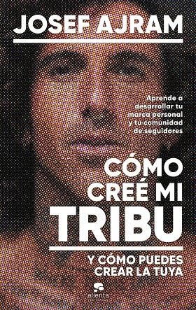 CÓMO CREÉ MI TRIBU Y CÓMO PUEDES CREAR LA TUYA | 9788413443850 | AJRAM, JOSEF | Galatea Llibres | Llibreria online de Reus, Tarragona | Comprar llibres en català i castellà online