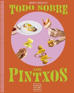 TODO SOBRE LOS PINTXOS | 9788408298779 | BUCKLEY, MARTI | Galatea Llibres | Llibreria online de Reus, Tarragona | Comprar llibres en català i castellà online