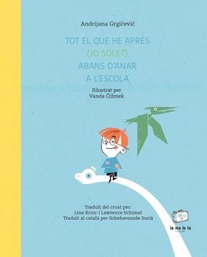 TOT EL QUE HE APRÈS (JO SOLET) ABANS D'ANAR A L'ESCOLA | 9788418232718 | GRGICEVIC, ANDRIJANA | Galatea Llibres | Llibreria online de Reus, Tarragona | Comprar llibres en català i castellà online