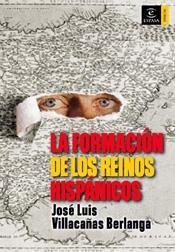 FORMACION DE LOS REINOS HISPANICOS, LA | 9788467022575 | VILLACAÑAS BERLANGA, JOSE LUIS | Galatea Llibres | Librería online de Reus, Tarragona | Comprar libros en catalán y castellano online