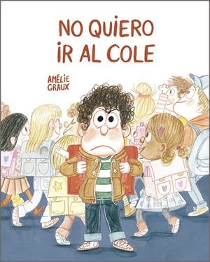 NO QUIERO IR AL COLE | 9788410406520 | GRAUX, AMÉLIE | Galatea Llibres | Llibreria online de Reus, Tarragona | Comprar llibres en català i castellà online