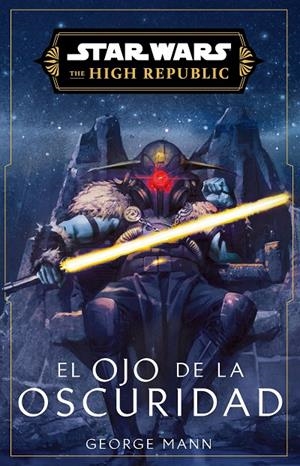 STAR WARS. HIGH REPUBLIC III: EL OJO DE LA OSCURIDAD (NOVELA) | 9788411617147 | MANN, GEORGE | Galatea Llibres | Llibreria online de Reus, Tarragona | Comprar llibres en català i castellà online
