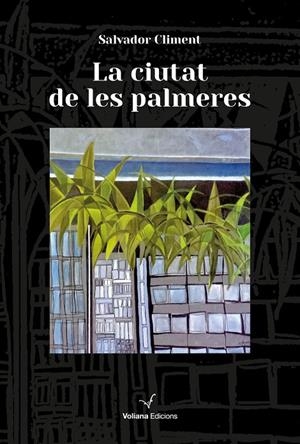 LA CIUTAT DE LES PALMERES | 9788412965407 | CLIMENT ROCA, SALVADOR | Galatea Llibres | Llibreria online de Reus, Tarragona | Comprar llibres en català i castellà online