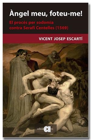 ÀNGEL MEU, FOTEU-ME! EL PROCÉS DE SODOMIA CONTRA SERAFÍ CENTELLES (1569) | 9788418618710 | ESCARTÍ, VICENT JOSEP | Galatea Llibres | Llibreria online de Reus, Tarragona | Comprar llibres en català i castellà online