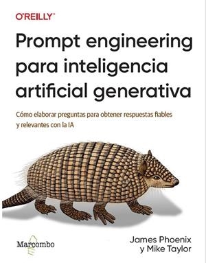 PROMPT ENGINEERING PARA INTELIGENCIA ARTIFICIAL GENERATIVA | 9788426738837 | PHOENIX, JAMES/TAYLOR, MIKE | Galatea Llibres | Librería online de Reus, Tarragona | Comprar libros en catalán y castellano online