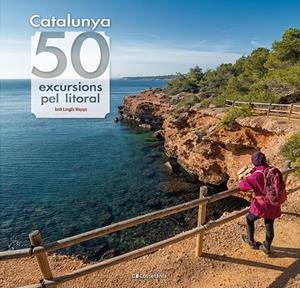 CATALUNYA: 50 EXCURSIONS PEL LITORAL | 9788413564531 | LONGÁS MAYAYO, JORDI | Galatea Llibres | Llibreria online de Reus, Tarragona | Comprar llibres en català i castellà online