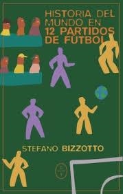 HISTORIA DEL MUNDO EN 12 PARTIDOS DE FUTBOL | 9788412951738 | STEFANO BIZZOTO | Galatea Llibres | Llibreria online de Reus, Tarragona | Comprar llibres en català i castellà online