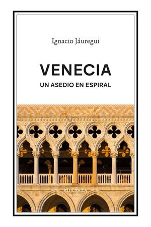 VENECIA. UN ASEDIO EN ESPIRAL | 9788419874641 | IGNACIO JÁUREGUI | Galatea Llibres | Llibreria online de Reus, Tarragona | Comprar llibres en català i castellà online