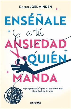 ENSÉÑALE A TU ANSIEDAD QUIÉN MANDA | 9788403525153 | MINDEN, PHD, JOEL | Galatea Llibres | Llibreria online de Reus, Tarragona | Comprar llibres en català i castellà online