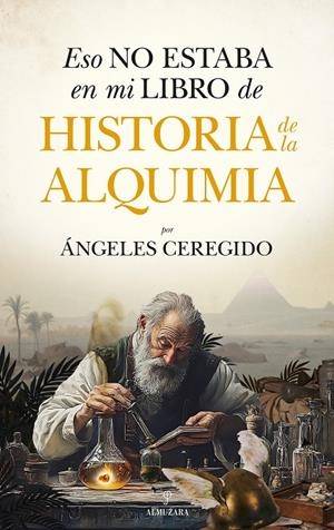 ESO NO ESTABA EN MI LIBRO DE HISTORIA DE LA ALQUIMIA | 9788410526785 | MARÍA DE LOS ÁNGELES CEREGIDO PÉREZ | Galatea Llibres | Llibreria online de Reus, Tarragona | Comprar llibres en català i castellà online