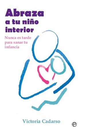 ABRAZA A TU NIÑO INTERIOR | 9788413849577 | CADARSO, VICTORIA | Galatea Llibres | Llibreria online de Reus, Tarragona | Comprar llibres en català i castellà online