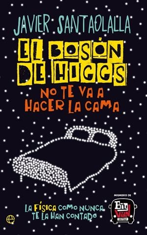 EL BOSÓN DE HIGGS NO TE VA A HACER LA CAMA | 9788413849584 | SANTAOLALLA, JAVIER | Galatea Llibres | Llibreria online de Reus, Tarragona | Comprar llibres en català i castellà online