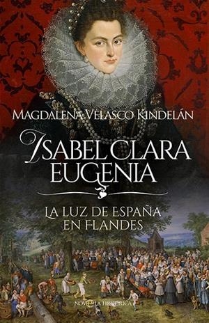 ISABEL CLARA EUGENIA | 9788413849980 | MAGDALENA VELASCO KINDELÁN | Galatea Llibres | Llibreria online de Reus, Tarragona | Comprar llibres en català i castellà online